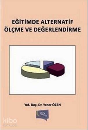  Eğitimde Alternatif Ölçme Ve Değerlendirme | Eğitimde Alternatif Ölçme Ve Değerlendirme | Yener Özen | Gece Kitaplığı Yayınları | 9781234561133 