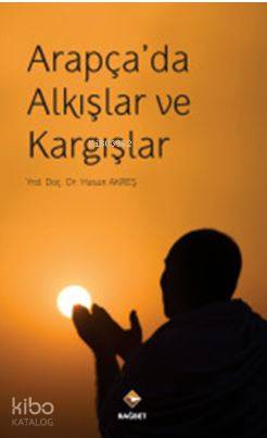  Arapçada Alkışlar ve Kargışlar | Arapçada Alkışlar ve Kargışlar | Hasan Akreş | Hasan Lütfi Ramazanoğlu | Rağbet Yayınları | 9786059852944 