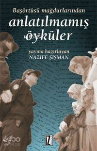  Başörtüsü Mağdurlarından Anlatılmamış Öyküler | Nazif Şişman | İz Yayıncılık | 9789753553599 | 
