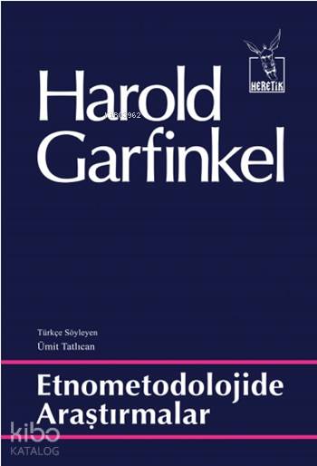  Etnometodolojide Araştırmalar | Ümit Tatlıcan | Ali İmren | İsmet Erdoğan | Levent Ünsaldı | Harold Garfinkel | Heretik Yayıncılık | 9786056522413 | 