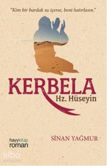  Kerbela Hz Hüseyin Kim Bir Bardak Su İçerse Beni Hatırlasın | Sinan Yağmur | Hayy Kitap | 9786059841160 | 