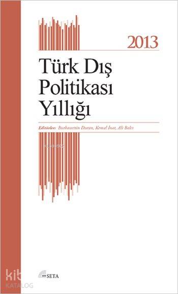  2013 Türk Dış Politikası Yıllığı | Kolektif | Burhanettin DuranKemal İnatAli Balet | Seta Yayınları | 9786054023509 | 