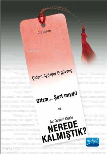  Otizm Şart mıydı Bir Devam Kitabı Nerede Kalmıştık | Otizm Şart mıydı Bir Devam Kitabı Nerede Kalmıştık | Nevzat Argun | Şerikan Kara | Gönül Ekici | Taliha Aslan | Çidem Ayözger Ergüvenç | Pınar Karadağlı | Nobel Akademik Yayıncılık | 9786053201229 