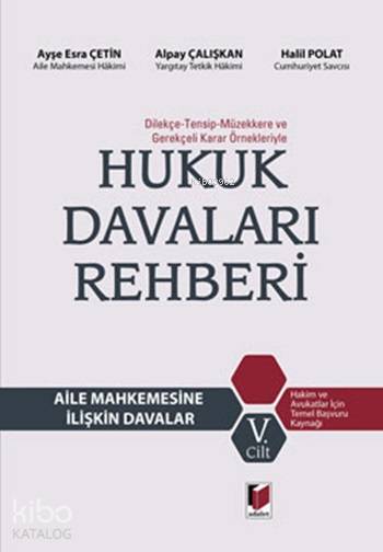  Dilekçe Tensip Müzekkere ve Gerekçeli Karar Örnekleriyle Hukuk Davaları Rehberi Aile Mahkemesine İlişkin Davalar (Cilt 5) | Dilekçe Tensip Müzekkere ve Gerekçeli Karar Örnekleriyle Hukuk Davaları Rehberi Aile Mahkemesine İlişkin Davalar (Cilt 5) | Halil Polat | Alpay Çalışkan | Ayşe Esra Çetin | Alpay ÇalışkanHalil PolatAyşe Esra Çetin | Adalet Yayınevi | 9786051466194 