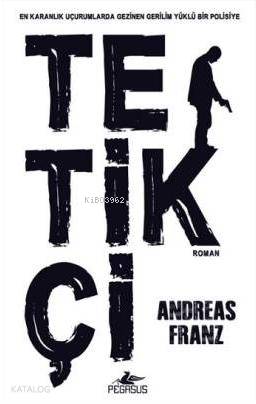 Tetikçi | Ali Melih Atafırat | Meral Gök | Yunus Bora Ülke | Zeynep Şehiraltı | Andreas Franz | Pegasus Yayıncılık | 9786053436799 | 