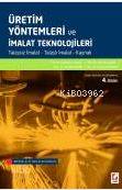  Üretim Yöntemleri Ve İmalat Teknolojileri | Üretim Yöntemleri Ve İmalat Teknolojileri | Mustafa Yaşar | Mustafa Aydın | Muammer Gavas | Yahya Altunpak | Muammer GavasMustafa YaşarMustafa AydınYahya Altunpak | Seçkin Yayıncılık | 9789750234828 