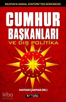  Cumhurbaşkanları Ve Dış Politika | Haydar Çakmak | Kripto Yayınları | 9786054991280 | 