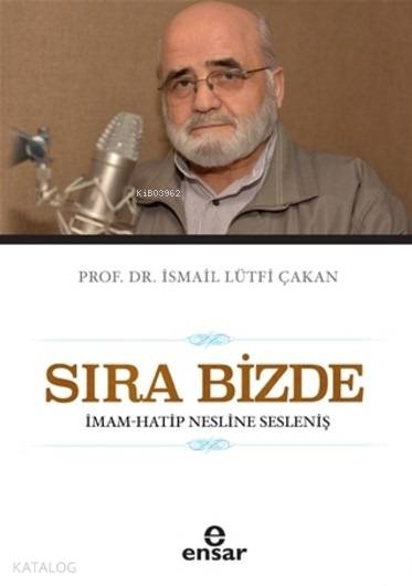  Sıra Bizde İmam Hatip Nesline Sesleniş | Sıra Bizde İmam Hatip Nesline Sesleniş | İsmail Lütfi Çakan | Halil Yılmaz | Ensar Neşriyat | 9786059223744 