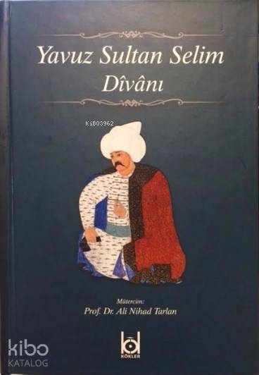  Yavuz Sultan Selim Divanı (Ciltli) | Yavuz Sultan Selim Divanı (Ciltli) | Ali Nihad Tarlan | Ali Nihad Tarlan | Abdurrahman Hacımelek | Muhammed Yıldırım | Muhammed Emin Canik | Orhan Bilgin | Kökler Derneği Yayınları | 9786058309005 