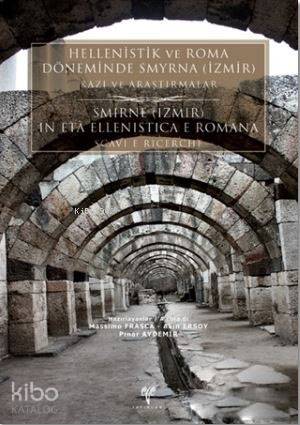  Hellenistik ve Roma Döneminde Smyrna (İzmir) Kazı ve Araştırmalar Smirne (Izmir) in eta Ellenistica e Romana Scavi e Ricerche | Pınar AydemirAkın ErsoyMassimo Frasca | Pınar Aydemir | Akın Ersoy | Massimo Frasca | Ege Yayınları | 9786059680332 | 