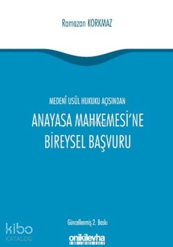  Medeni Usul Hukuku Açısından Anayasa Mahkemesine Bireysel Başvuru | Ramazan Korkmaz | On İki Levha Yayıncılık | 9786051525082 | 
