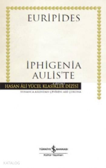  Iphigenia Auliste (Ciltli) | Iphigenia Auliste (Ciltli) | Euripides | Türkiye İş Bankası Kültür Yayınları | 9786052950937 
