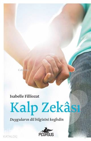  Kalp Zekası | Isabelle Filliozat | Duygu Dalgakıran | Zeynep Şehiraltı | Pegasus Yayıncılık | 9786052993538 | 