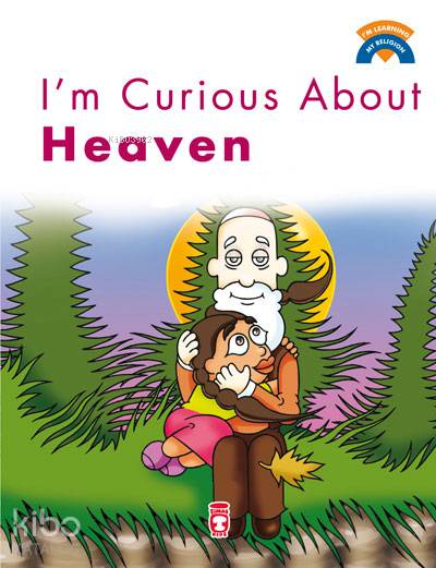  Im Curious About Heaven | Im Curious About Heaven | Ömer Baldık | Sema Gül | Ahmet Kesgin | Kenan Özcan | Emine EroğluŞebnem Kanoğlu | Timaş Kids | 9786050813777 