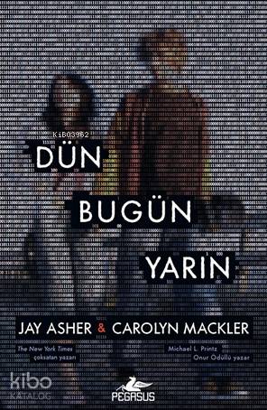  Dün Bugün Yarın | Gökçenur Şehirli | Aycan Ak | Ezgi Gültekin | Fatma Can | Jay AsherCarolyn Mackler | Pegasus Yayıncılık | 9786052994597 | 