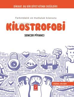  Kilostrofobi Farkındalık ve Mutluluk Kılavuzu | Kilostrofobi Farkındalık ve Mutluluk Kılavuzu | Aysel Gültekin | Gamze Beyaz | Sencer Piyancı | Pena Yayınları | 9786059441896 