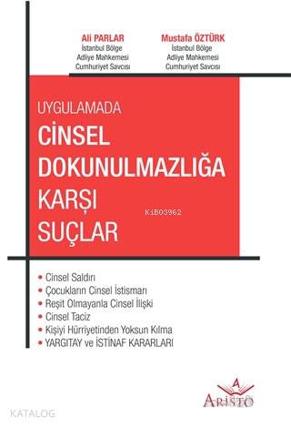  Uygulamada Cinsel Dokunulmazlığa Karşı Suçlar | Uygulamada Cinsel Dokunulmazlığa Karşı Suçlar | Ali ParlarMustafa Öztürk | Aristo Yayınevi | 9786052332559 
