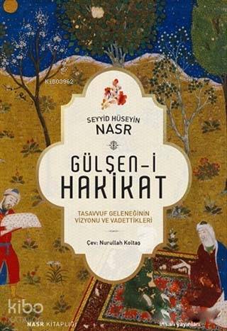 Gülşeni Hakikat Tasavvuf Geleneğinin Vizyonu ve Vadettikleri | Seyyid Hüseyin Nasr | İnsan Yayınları | 9789755747491 | 