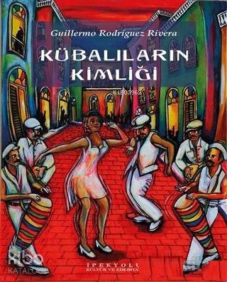  Kübalıların Kimliği | Kübalıların Kimliği | Guillermo Rodriguez Rivera | İpekyolu Kültür Edebiyat | 9786059914864 