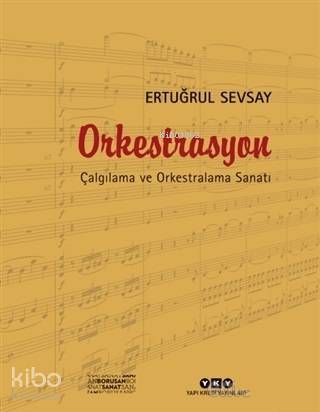  Orkestrasyon Çalgılama ve Orkestralama Sanatı | Orkestrasyon Çalgılama ve Orkestralama Sanatı | Ertuğrul Sevsay | Ömer Şiman | Ertuğrul Sevsay | Yapı Kredi Yayınları ( YKY ) | 9789750844638 