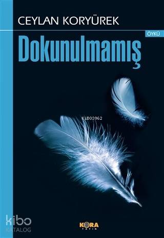  Dokunulmamış | Ceylan Koryürek | İsmet Arslan | Kora Yayın | 9786055601737 | 