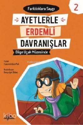  Bilge Uçak Müzesinde Farklılıklara Saygı Ayetlerle Erdemli Davranışlar 2 | Bilge Uçak Müzesinde Farklılıklara Saygı Ayetlerle Erdemli Davranışlar 2 | Derya Işık Özbay | Yasemin Ulun Pak | Düş Değirmeni | 9789758739691 