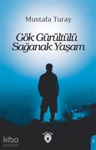  Gök Gürültülü Sağanak Yaşam | Mustafa Turay | Dorlion Yayınevi | 9786052499900 | 