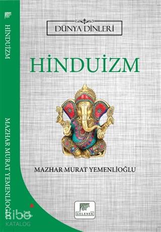  Hinduizm Dünya Dinleri | Hinduizm Dünya Dinleri | Erkan Metiner | Mazhar Murat Yemenlioğlu | Gelenek Yayıncılık | 9786257840026 