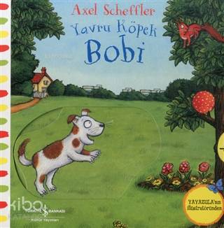  Hareketli Yavru Köpek Bobi | Hareketli Yavru Köpek Bobi | Axel Scheffler | Ali Berktay | Nevin Avan Özdemir | Axel Scheffler | Türkiye İş Bankası Kültür Yayınları | 9786254050763 