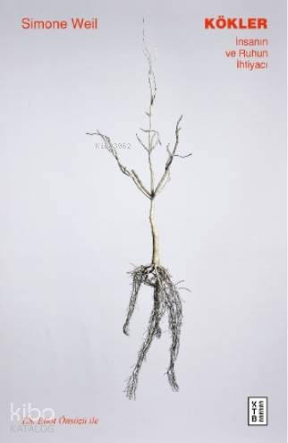  Kökler İnsanın ve Ruhun İhtiyacı | Kökler İnsanın ve Ruhun İhtiyacı | Simone Weil | Hümeyra Çalışkan | Yusuf Yenen | Ketebe Yayınları | 9786257303828 