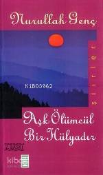 Aşk Ölümcül Bir Hülyadır | Nurullah Genç | Timaş Yayınları | 9799753623666 | 