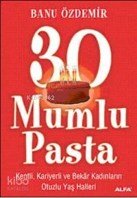 30 Mumlu Pasta; Kenli, Kariyerli ve Bekâr Kadınların Otuzlu Yaş Halleri