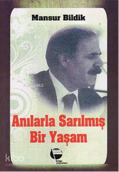  Anılarla Sarılmış Bir Yaşam | Mansur Bildik | Belge Yayınları | 9789753440561 | 