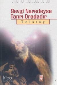  Sevgi Neredeyse Tanrı Oradadır | Lev Nikolayeviç Tolstoy | İhsan Özdemir | Timaş Yayınları | 9799753626940 | 