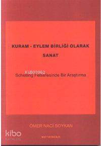  Kuram Eylem Birliği Olarak Sanat Schelling Felsefesinde Bir Araştırma | Ömer Naci Soykan | Mvt Yayıncılık | 9789756081068 | 