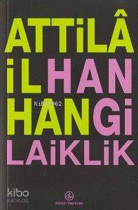  Hangi Laiklik | Hangi Laiklik | Attilâ İlhan | Türkiye İş Bankası Kültür Yayınları | 9789754585179 