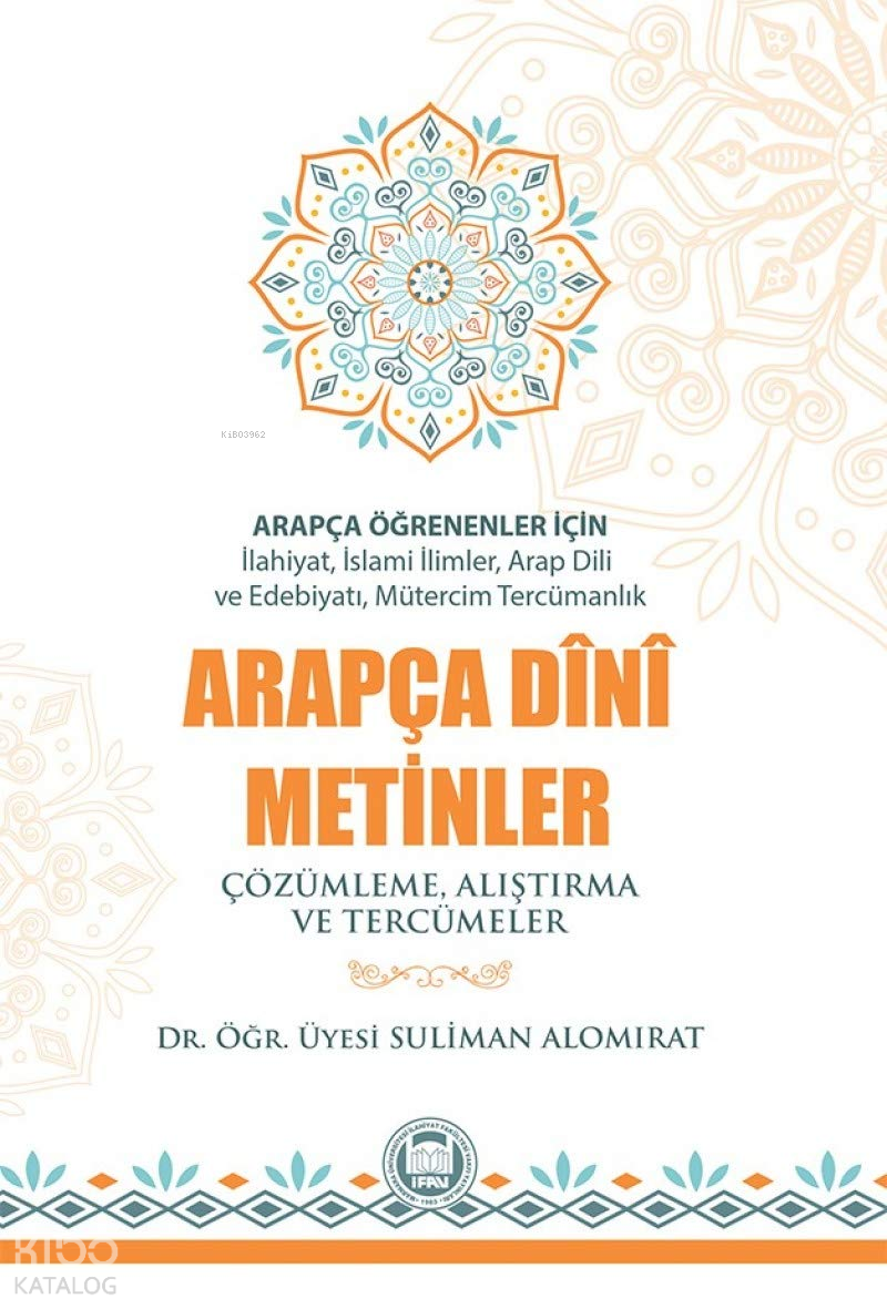  Arapça Öğrenenler İçin Arapça Dini Metinler Çözümleme Alıştırma ve Tercümeler | Arapça Öğrenenler İçin Arapça Dini Metinler Çözümleme Alıştırma ve Tercümeler | Suliman Alomirat | M Ü İlahiyat Fakültesi Vakfı Yayınları | 9789755484648 
