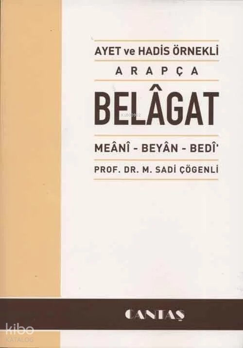  Ayet ve Hadis Örnekli Arapça Belagat | Ayet ve Hadis Örnekli Arapça Belagat | M Sadi Çögenli | Cantaş Yayınları | 9786055158743 