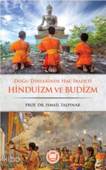  Doğu Dinlerinde Hac İbadeti Hinduizm ve Budizm | Doğu Dinlerinde Hac İbadeti Hinduizm ve Budizm | İsmail Taşpınar | M Ü İlahiyat Fakültesi Vakfı Yayınları | 9789755484136 