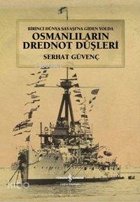  Osmanlıların Drednot Düşleri (Ciltli) Birinci Dünya Savaşına Giden Yolda | Osmanlıların Drednot Düşleri (Ciltli) Birinci Dünya Savaşına Giden Yolda | Serhat Güvenç | Türkiye İş Bankası Kültür Yayınları | 9789944885492 