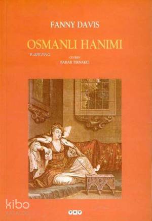  Osmanlı Hanımı | Osmanlı Hanımı | Fanny Davis | Bahar Tırnakçı | Yapı Kredi Yayınları ( YKY ) | 9789750811241 