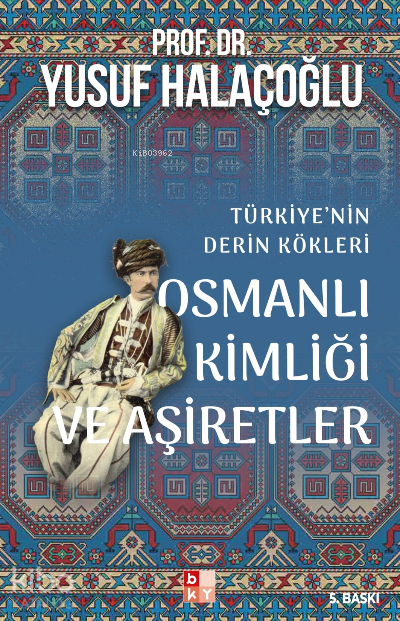 Osmanlı Kimliği ve Aşiretler; Türkiye'nin Derin Kökleri