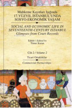  Mahkeme Kayıtları Işığında 17Yüzyıl İstanbulunda Sosyo Ekonomik Yaşam (Cilt 2) Ticari Ortaklıklar | Timur Kuran | Nur Banu Kavaklı Birdal Mehmet Sinan Birdal | Türkiye İş Bankası Kültür Yayınları | 9786053600022 | 