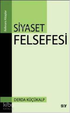  Siyaset Felsefesi | Siyaset Felsefesi | Derda Küçükalp | Derya Önder | Say Yayınları | 9789754689990 