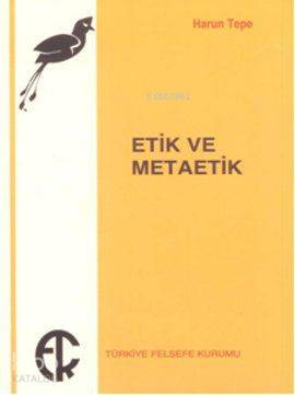  Etik ve Metaetik | Harun Tepe | Türkiye Felsefe Kurumu Yayınları | 9789757748014 | 