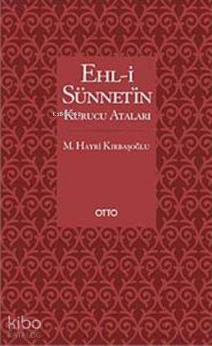  Ehli Sünnetin Kurucu Ataları | Ehli Sünnetin Kurucu Ataları | M Hayri Kırbaşoğlu | Otto Yayınları | 9786055932695 