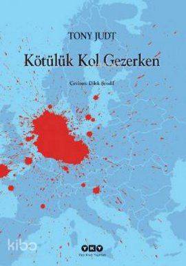  Kötülük Kol Gezerken | Tony Judt | Yapı Kredi Yayınları ( YKY ) | 9789750821387 | 