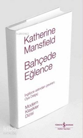  Bahçede Eğlence (Ciltli) | Bahçede Eğlence (Ciltli) | Katherine Mansfield | Oya Dalkılıç | Türkiye İş Bankası Kültür Yayınları | 9786053604846 
