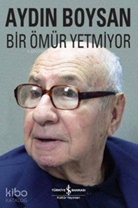  Bir Ömür Yetmiyor | Bir Ömür Yetmiyor | Aydın Boysan | Türkiye İş Bankası Kültür Yayınları | 9786053605607 