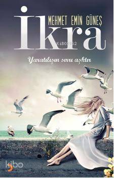  İkra Yaratılışın sırrı aşktır | İkra Yaratılışın sırrı aşktır | Mehmet Emin Güneş | Cinius Yayınları | 9786051274546 